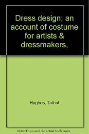 Dress Design An Account of Costume for Artists & Dressmakers